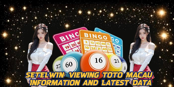 SETELWIN: Viewing Toto Macau Information and Latest Data